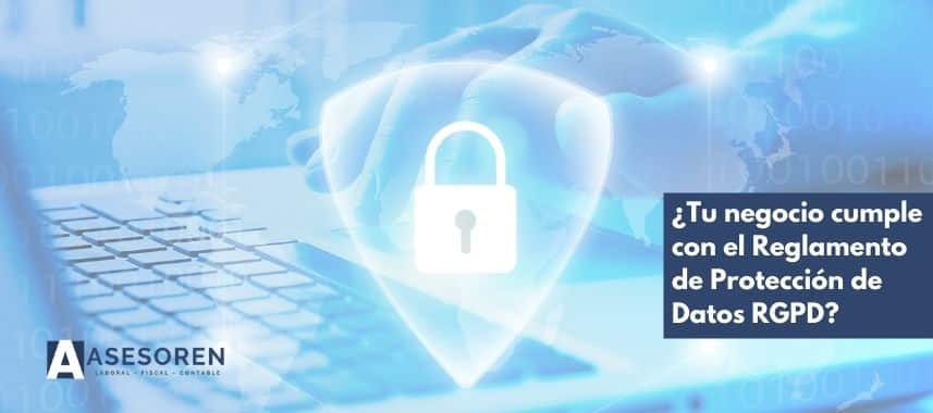Tu negocio cumple el Reglamento de Protección de Datos RGPD